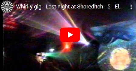 , Whirl-y-Gig 1996 Last Night @ Shoreditch Part 2 (Electric Universe)